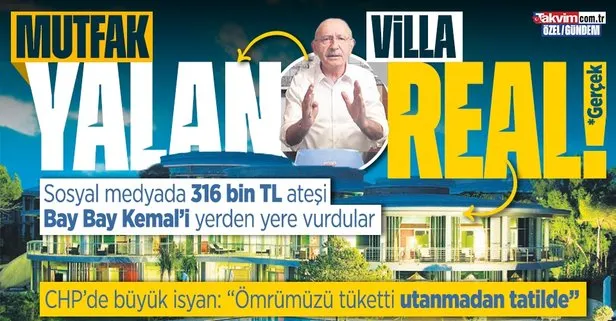 Mutfak yalan villa gerçek! Kılıçdaroğlu’nun 316 bin TL’lik tatili sonrası CHP’liler isyanda: Ömrümüzü tüketti utanmadan tatil yapıyor