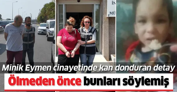 Minik Eymen cinayetinde kan donduran detay! Ölmeden önce bunları söylemiş