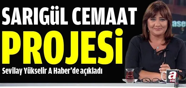 Sevilay Yükselir, Sarıgül Cemaat bağlantısını açıkladı