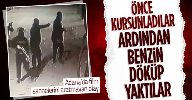 Adana’da film sahnelerini aratmayan olay! Önce kurşunladılar ardından benzin dökerek yaktılar