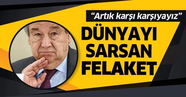 Guterres, dünyayı sarsan felaketi açıkladı