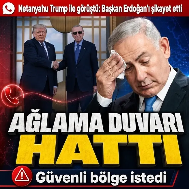 Netanyahu Trump’a Erdoğan’ı şikayet etti: İsrail’den sözde güvenlik bölgesi dayatması