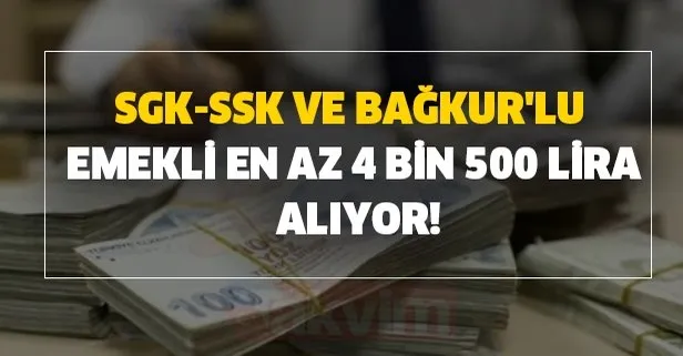 SGK-SSK ve Bağkur'lu emekli en az 4 bin 500 lira alıyor!