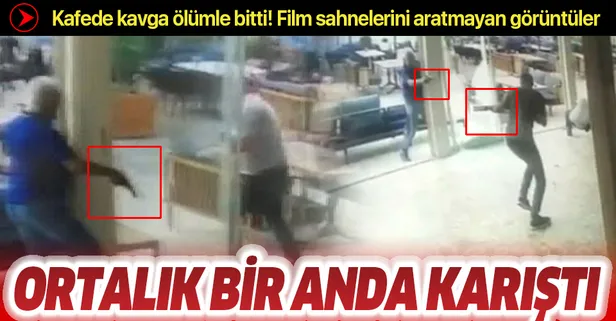 Son dakika: Kafede tartışma ölüm getirdi! Silahlı çatışma saniye saniye kameralarda