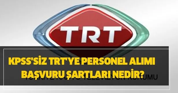 TRT yeni personel alımı ilanları ve kadrolar! KPSS’siz TRT’ye personel alımı başvuru şartları nedir?