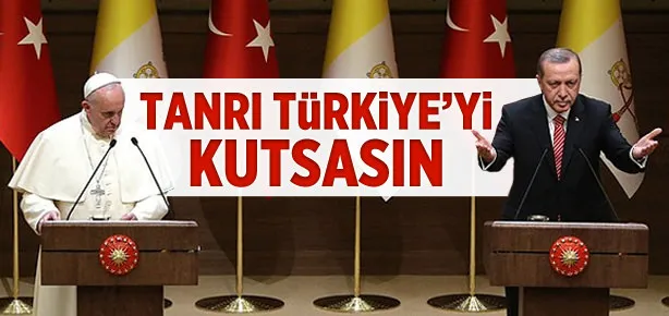 Erdoğan ve Papa’dan ortak açıklama