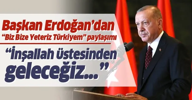 Başkan Erdoğan’dan Biz Bize Yeteriz Türkiyem paylaşımı