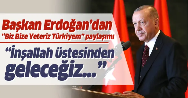 Başkan Erdoğan'dan "Biz Bize Yeteriz Türkiyem" paylaşımı