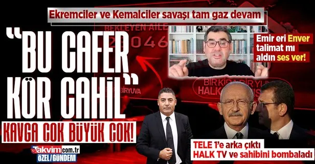 CHP medyasında Ekremciler - Kemalciler savaşı! Enver Aysever TELE 1’e arka çıktı Halk TV’yi ve sahibini bombaladı: Kör cahil bu Cafer