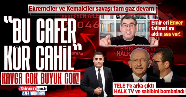 CHP medyasında Ekremciler - Kemalciler savaşı! Enver Aysever TELE 1'e arka çıktı Halk TV'yi ve sahibini bombaladı: Kör cahil bu Cafer