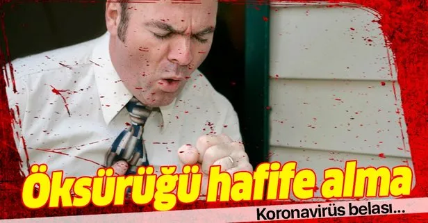Koronavirüs belası: Öksürüğü hafife alma