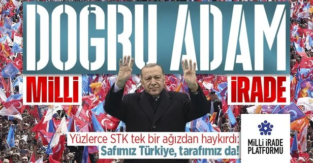 ’Milli İrade Platformu’ Başkan Recep Tayyip Erdoğan ve Cumhur’un yanında: Safımız Türkiye, tarafımız da!