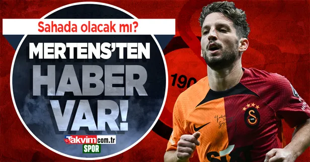 Galatasaray'da Mertens'ten haber var! Sahada olacak mı?