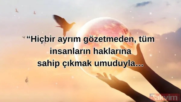 🔸"Hiçbir ayrım gözetmeden, tüm insanların haklarına sahip çıkmak umuduyla…"