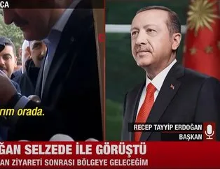 Erdoğan selzede ile görüştü! Bölgeye geleceğim