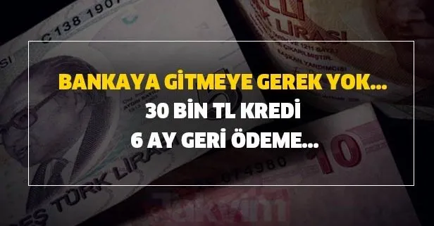 30 bin TL kredi 6 ay geri ödeme olmayan kredi için online başvuru ve şartları... Bankaya gitmeye gerek yok...