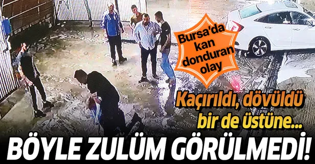 Bursa'da kan donduran olay! Kaçırıldı, dövüldü, otomobilden atıldı...