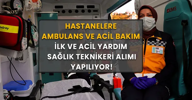 25-29 Mart hastanelere KPSS şartsız Ambulans ve Acil Bakım/İlk ve Acil Yardım Sağlık Teknikeri alımı başladı! İşte başvuru şartları