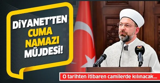 Son dakika: Diyanet İşleri Başkanı Ali Erbaş’tan ’cuma namazı’ müjdesi! 12 Haziran’dan itibaren camilerde kılınacak