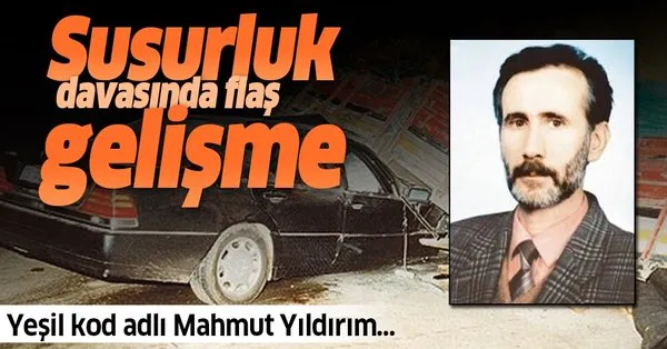 susurluk davasinda flas gelisme yesil