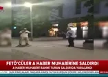 FETÖ'cüler A Haber muhabirine saldırdı