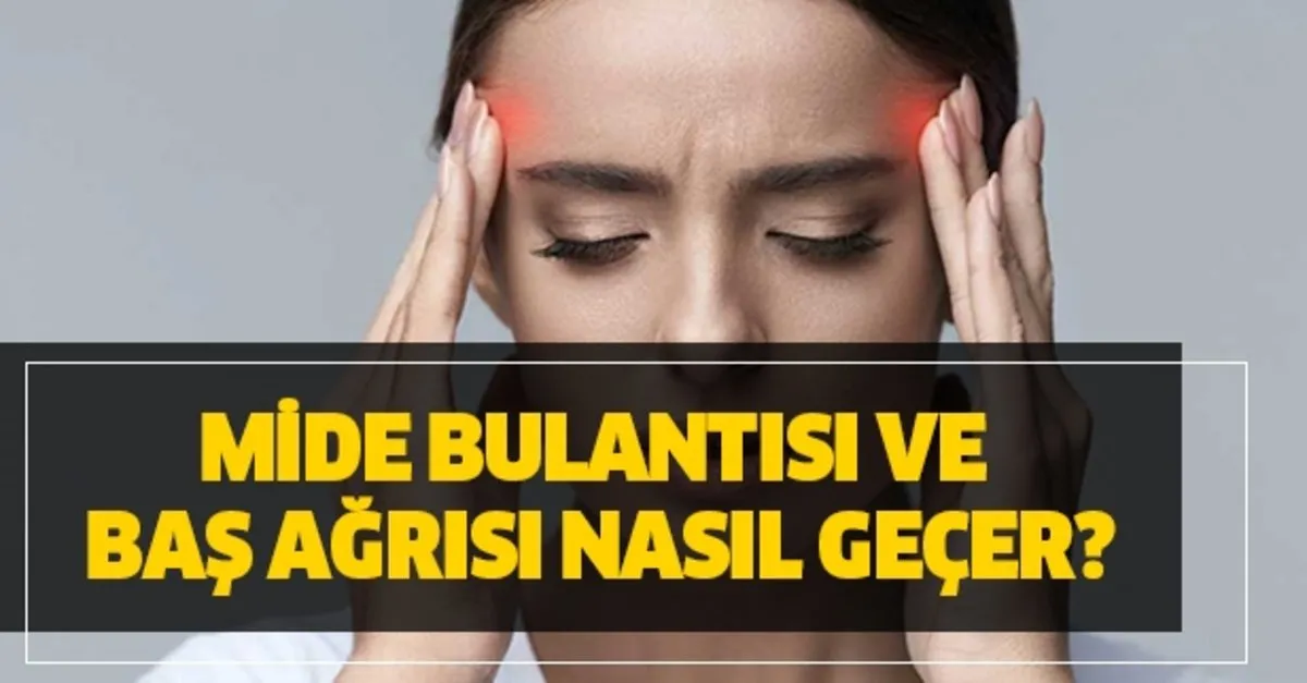 Mide Bulantisi Ve Bas Agrisi Icin Evde Dogal Tedavi Yontemleri Mide Bulantisi Ve Bas Agrisi Nasil Gecer Takvim