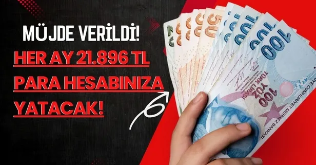 NETLEŞTİ: Her ay 21.896 TL para hesabınıza yatacak