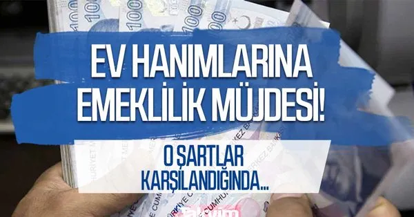 ev hanimlarini sevindirecek emeklilik mujdesi artik calismadan da mumkun hale geldi 2021 de en dusuk prim miktari takvim