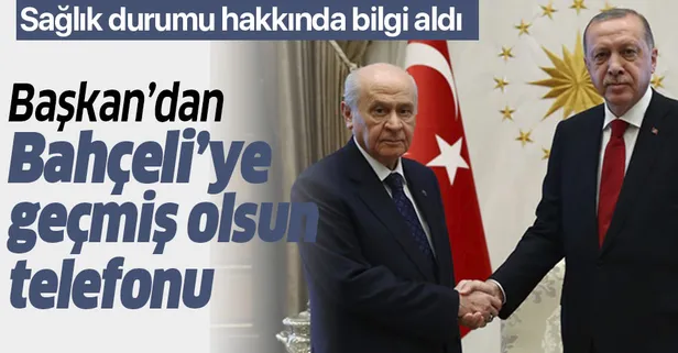 Son dakika: Başkan Erdoğan'dan Bahçeli'ye geçmiş olsun telefonu