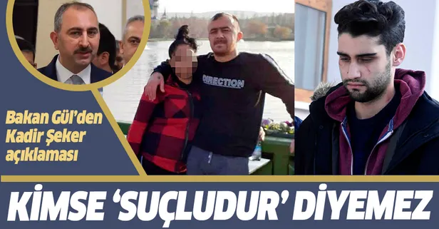 Son dakika: Adalet Bakanı Gül'den Kadir Şeker açıklaması: Kimse suçludur diyemez