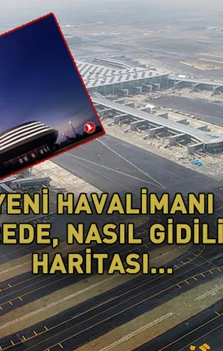 3. havalimanı nerede, nasıl gidilir? 3. İstanbul Yeni Havalimanı haritası...