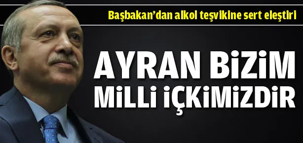 Başbakan: Bizim milli içkimiz...