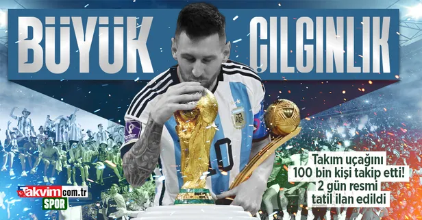 Dünya kupası şampiyonu arjantin zaferini halkıyla kutladı! Takım uçağını 100 bin kişi takip etti, 2 gün resmi tatil ilan edildi