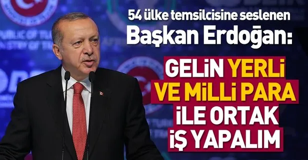 Başkan Erdoğan’dan Afrika ülkelerine milli para çağrısı