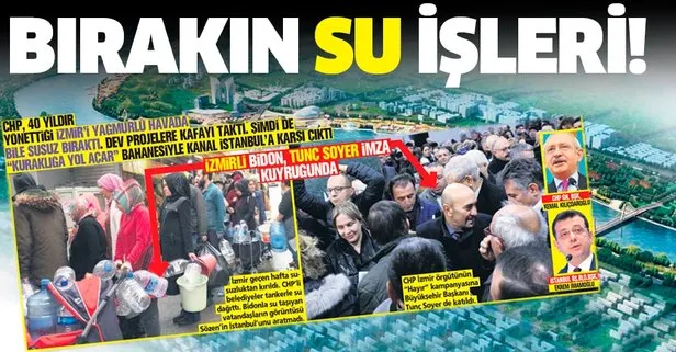 CHP yönettiği İzmir’i susuz bıraktı, Kanal İstanbul’a kuraklığa yol açar bahanesiyle karşı çıktı