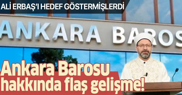 Diyanet İşleri Başkanı Ali Erbaş'ı hedef alan Ankara Barosu hakkında flaş gelişme!