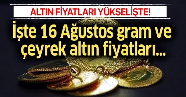 Altın fiyatları artışta! 16 Ağustos gram ve çeyrek altın fiyatları...