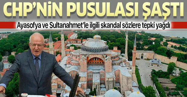 CHP'nin pusulası şaştı! Ayasofya ve Sultanahmet konusunda skandal sözler