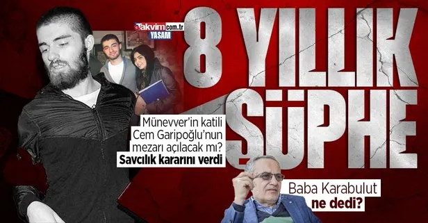 Münevver Karabulut cinayeti Türkiye’yi sarsmıştı! Cem Garipoğlu’nun mezarı açılacak mı? Savcılık kararını verdi