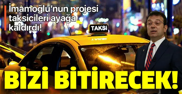 CHP'li İBB Başkanı İmamoğlu'nun skandal kararına taksicilerin tepkisi sürüyor: "Bizi bitirecek"