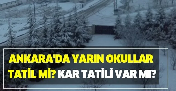 Ankara’da yarın okullar tatil mi? Kar tatili var mı?