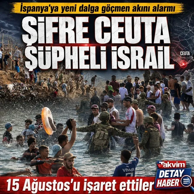 İspanyada göç krizi tırmanıyor! 15 Ağustos Ceuta şifresi ve İsrail şüphesi