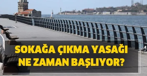 Sokağa çıkma yasağı ne zaman başlıyor ne zaman bitiyor? Sokağa çıkma yasağı açık olan yerler hangileri?