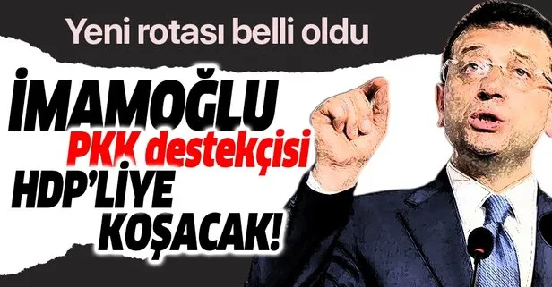 İmamoğlu HDP'lilerle kucaklaşmaya gidiyor