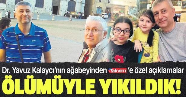 Dr. Yavuz Kalaycı’nın ağabeyi Atilla Kalaycı TAKVİM'e konuştu: Ölümüyle yıkıldık