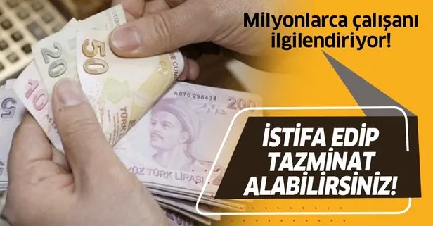 Milyonlarca kişiyi ilgilendiriyor! İstifa edip tazminat alabilirsiniz!