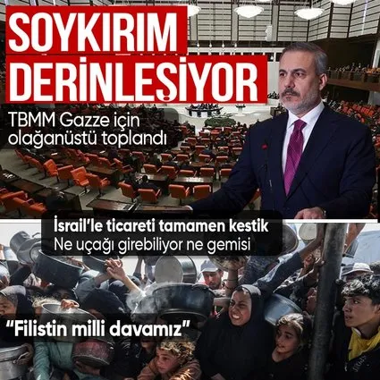 TBMM Gazze için olağanüstü toplandı! Bakan Fidan: İsrail ile ticaret tamamen kesildi