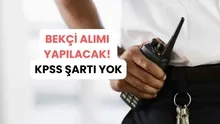 İnşaat/işyeri bekçisi alımı yapılacak: KPSS şartı yok