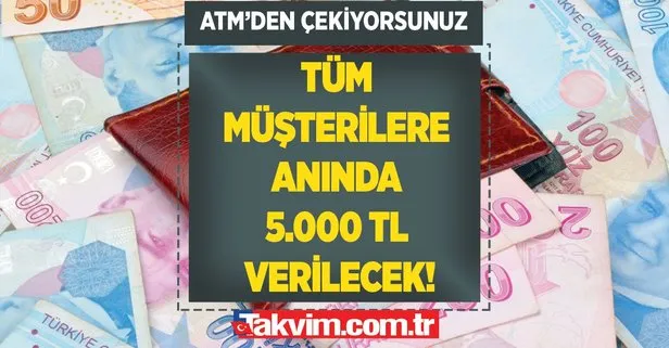 ATM noktalarına giden tüm müşterilere, anında 5.000 TL verilecek!