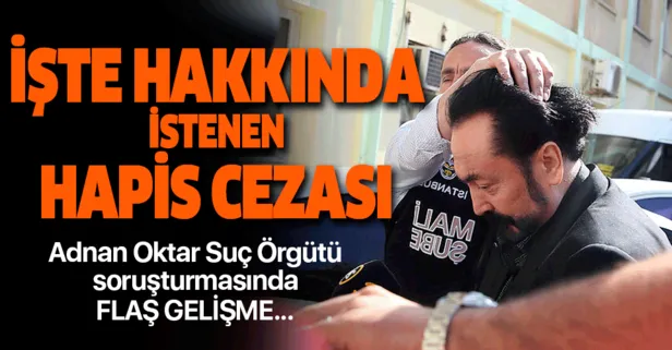Son dakika haberi Adnan Oktar hakkında istenen ceza belli oldu